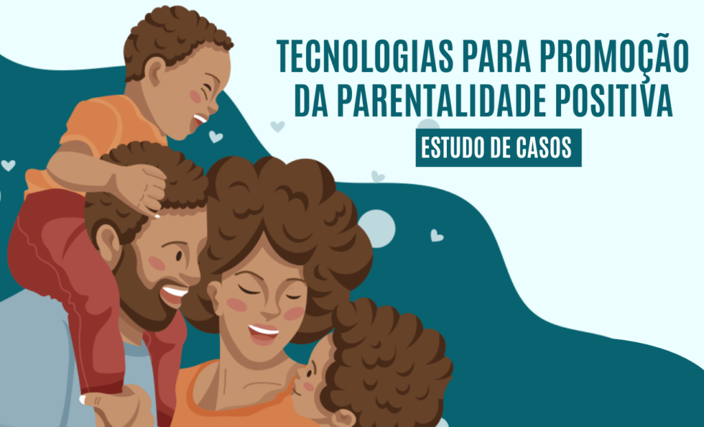 Imagem de uma família na capa do estudo Uso de Tecnologias para a Promoção da Parentalidade Positiva e do Desenvolvimento Infantil no Brasil