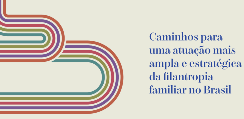 Capa do estudo: Caminhos para uma Atuação Mais Ampla e Estratégica da Filantropia Familiar no Brasil.